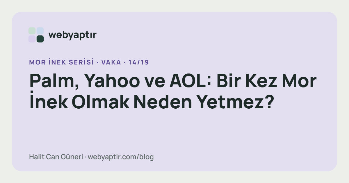 Palm, Yahoo ve AOL: Bir Kez Mor İnek Olmak Neden Yetmez?