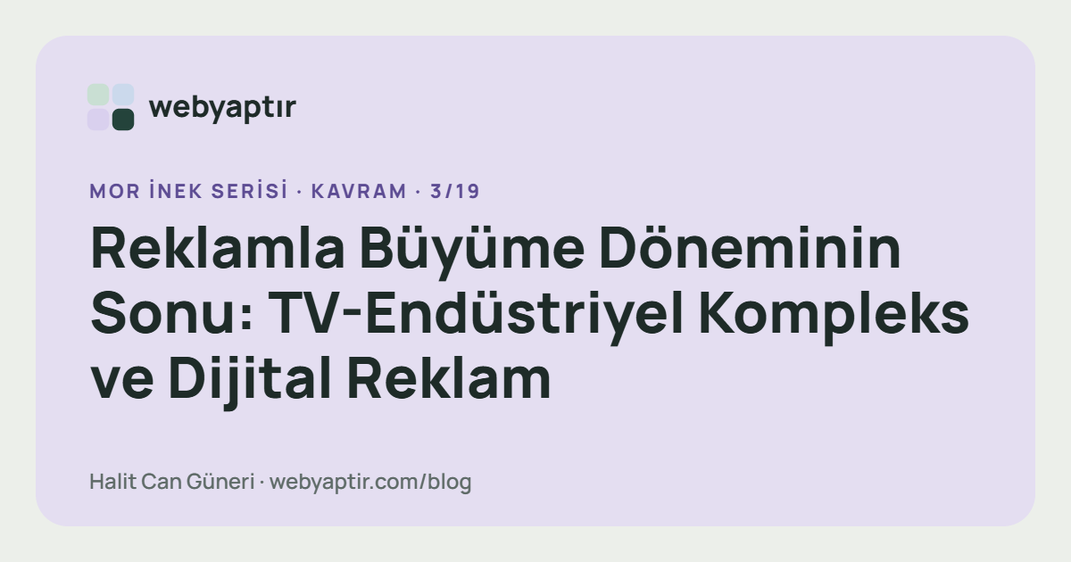 Reklamla Büyüme Döneminin Sonu: TV-Endüstriyel Kompleks ve Dijital Reklam